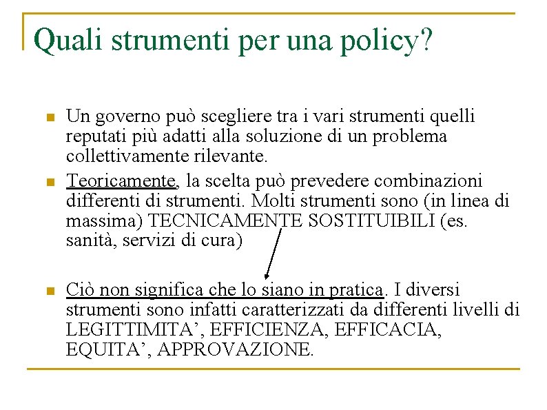 Quali strumenti per una policy? n n n Un governo può scegliere tra i