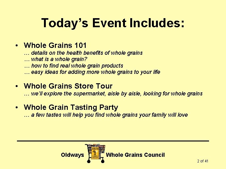 Today’s Event Includes: • Whole Grains 101 … details on the health benefits of