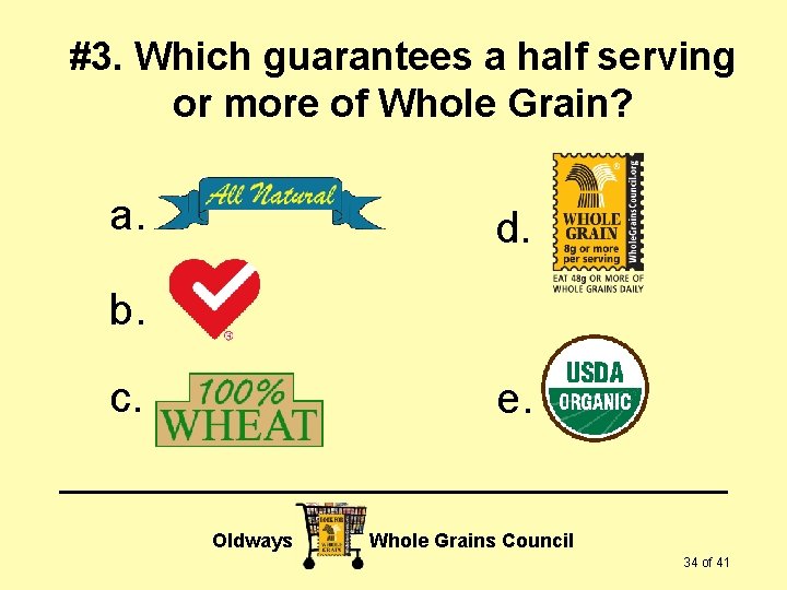 #3. Which guarantees a half serving or more of Whole Grain? a. d. b.