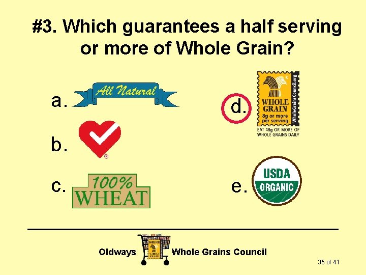 #3. Which guarantees a half serving or more of Whole Grain? a. d. b.