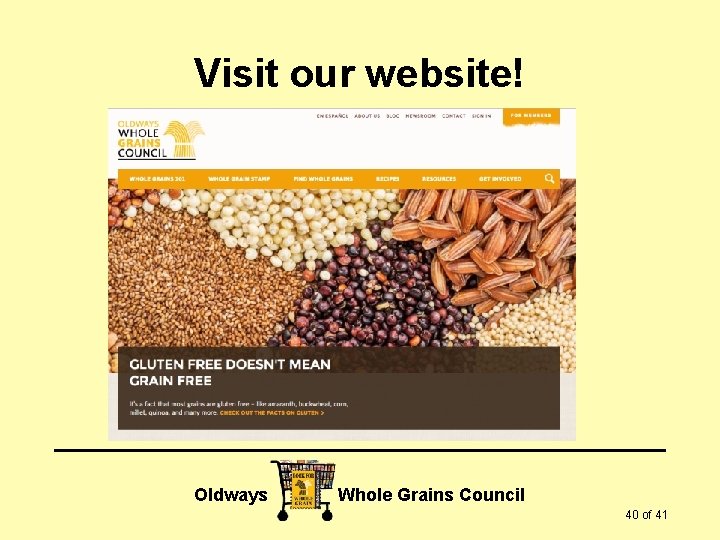 Visit our website! Oldways Whole Grains Council 40 of 41 