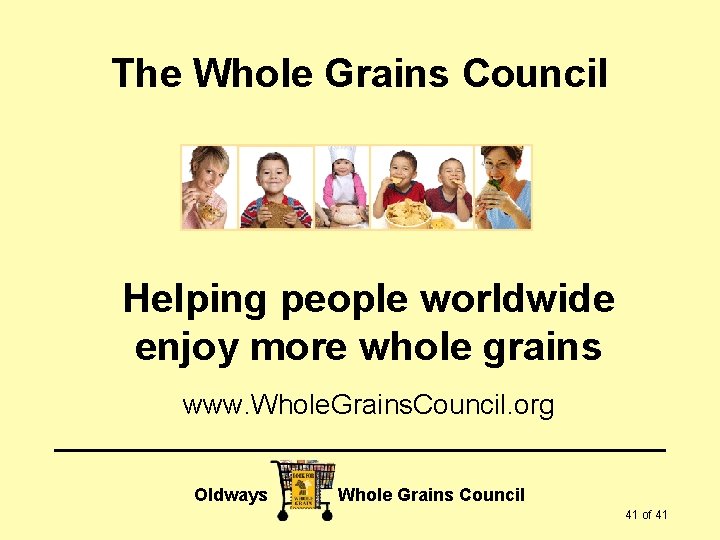 The Whole Grains Council Helping people worldwide enjoy more whole grains www. Whole. Grains.