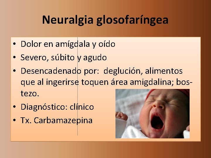 Neuralgia glosofaríngea • Dolor en amígdala y oído • Severo, súbito y agudo •