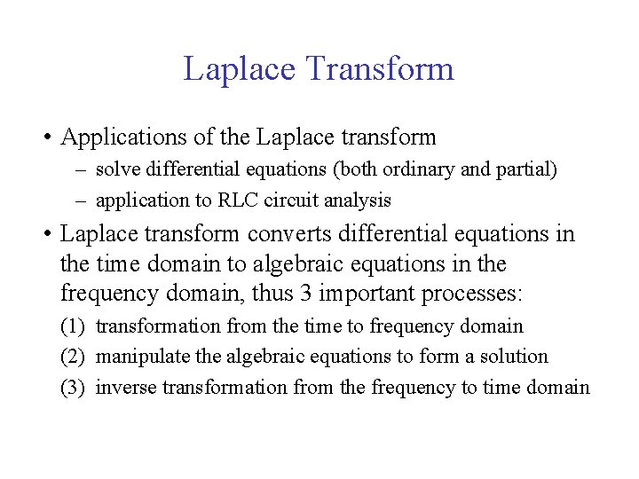 Laplace Transform • Applications of the Laplace transform – solve differential equations (both ordinary