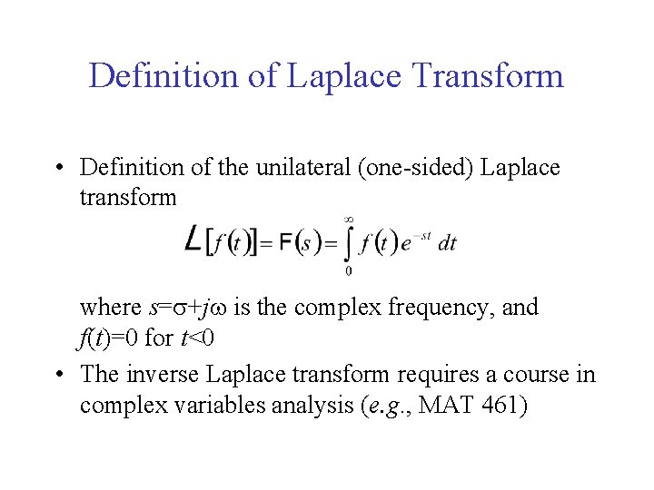 Definition of Laplace Transform • Definition of the unilateral (one-sided) Laplace transform where s=