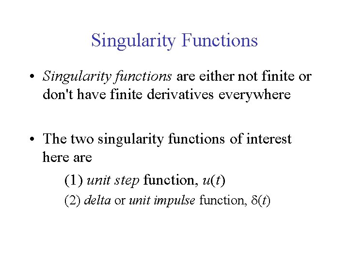 Singularity Functions • Singularity functions are either not finite or don't have finite derivatives