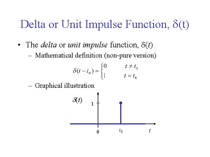 Delta or Unit Impulse Function, (t) • The delta or unit impulse function, (t)