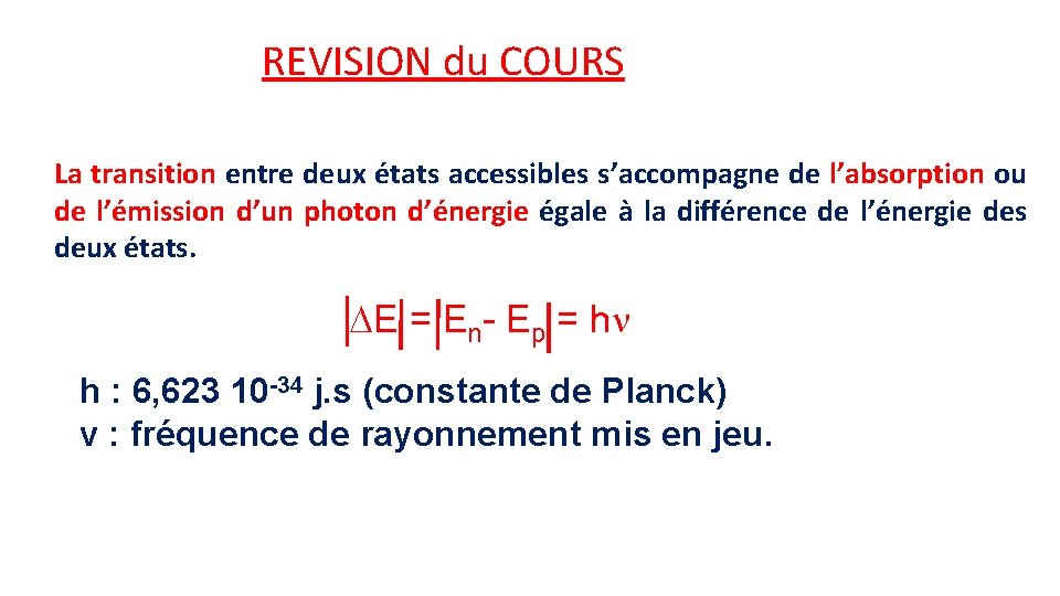 REVISION du COURS La transition entre deux états accessibles s’accompagne de l’absorption ou de