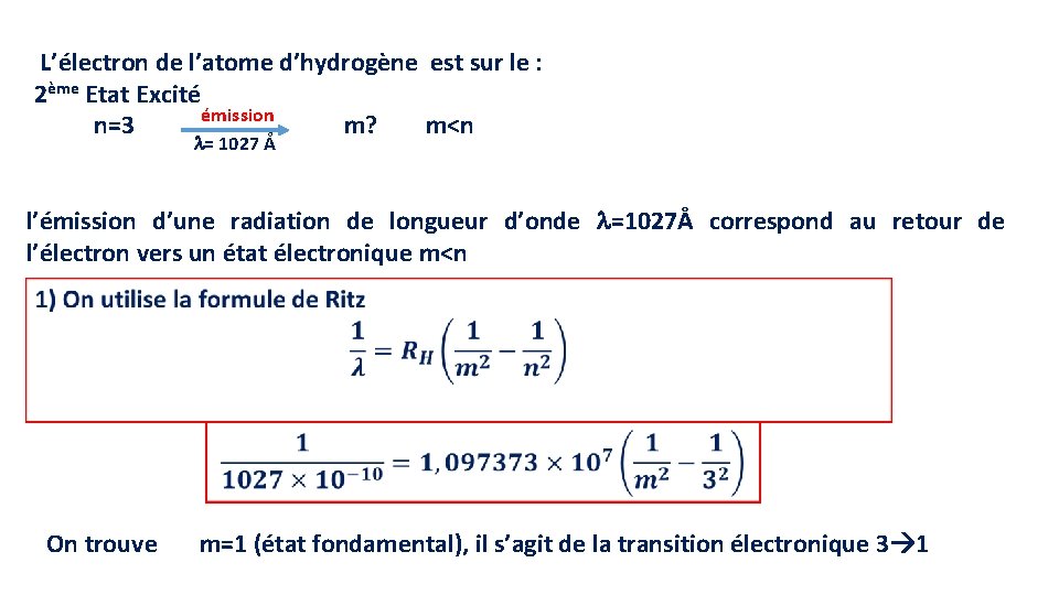  L’électron de l’atome d’hydrogène est sur le : 2ème Etat Excité émission n=3