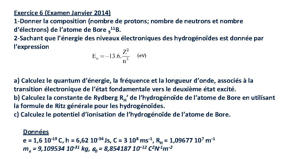 Exercice 6 (Examen Janvier 2014) 1 -Donner la composition (nombre de protons; nombre de