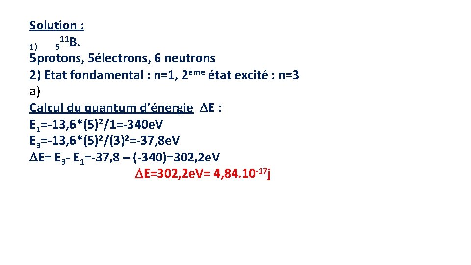 Solution : 11 B. 1) 5 5 protons, 5électrons, 6 neutrons 2) Etat fondamental