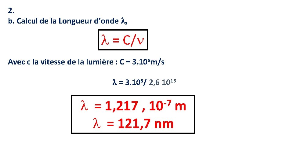2. b. Calcul de la Longueur d’onde , = C/ Avec c la vitesse