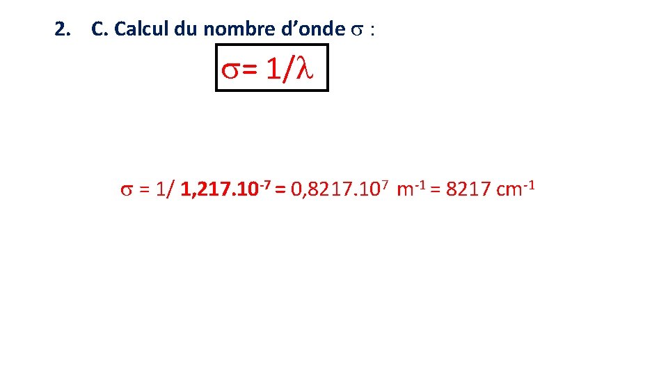 2. C. Calcul du nombre d’onde : = 1/ 1, 217. 10 -7 =