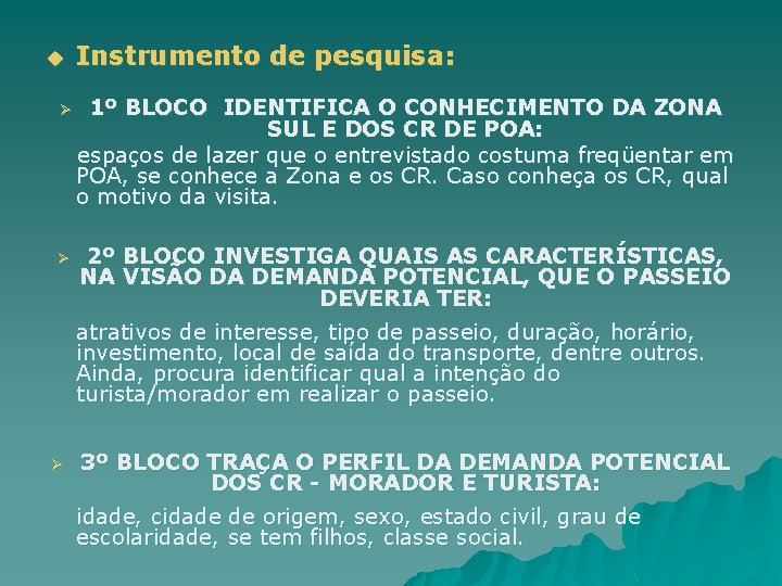 u Instrumento de pesquisa: Ø 1º BLOCO IDENTIFICA O CONHECIMENTO DA ZONA SUL E