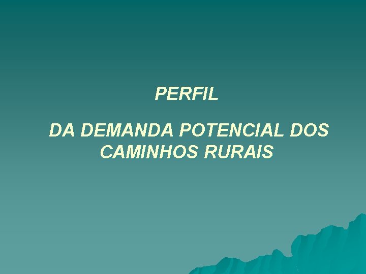 PERFIL DA DEMANDA POTENCIAL DOS CAMINHOS RURAIS 