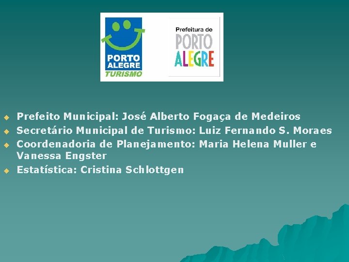 u u Prefeito Municipal: José Alberto Fogaça de Medeiros Secretário Municipal de Turismo: Luiz