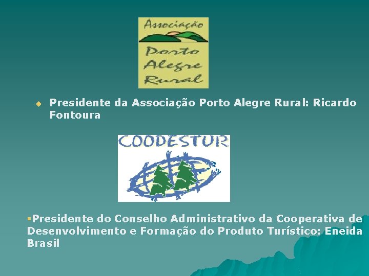 u Presidente da Associação Porto Alegre Rural: Ricardo Fontoura §Presidente do Conselho Administrativo da