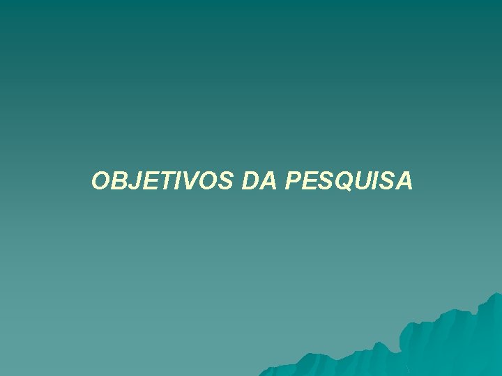 OBJETIVOS DA PESQUISA 