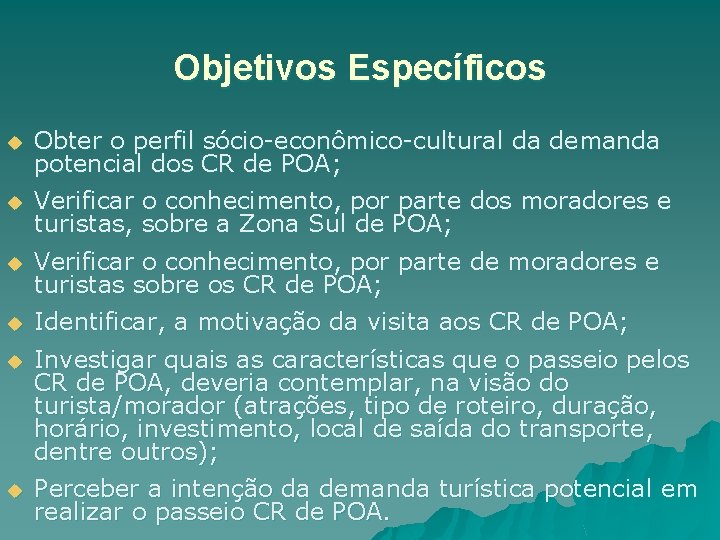 Objetivos Específicos u Obter o perfil sócio-econômico-cultural da demanda potencial dos CR de POA;