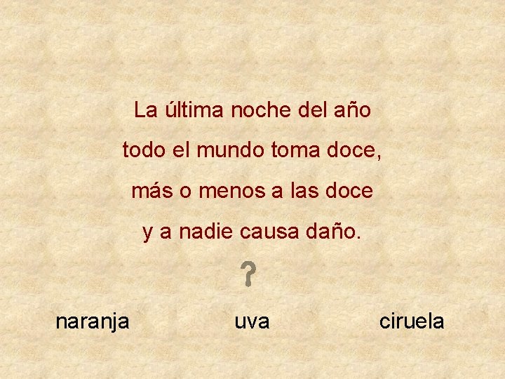 La última noche del año todo el mundo toma doce, más o menos a