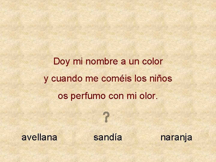 Doy mi nombre a un color y cuando me coméis los niños os perfumo