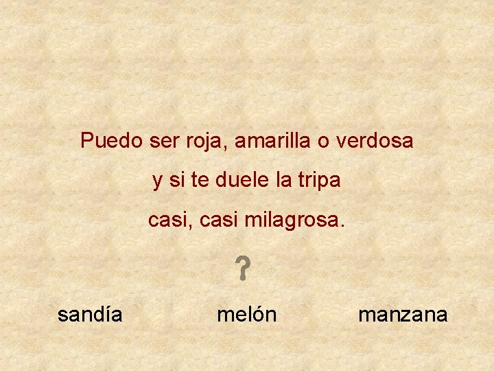 Puedo ser roja, amarilla o verdosa y si te duele la tripa casi, casi