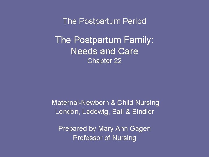 The Postpartum Period The Postpartum Family: Needs and Care Chapter 22 Maternal-Newborn & Child