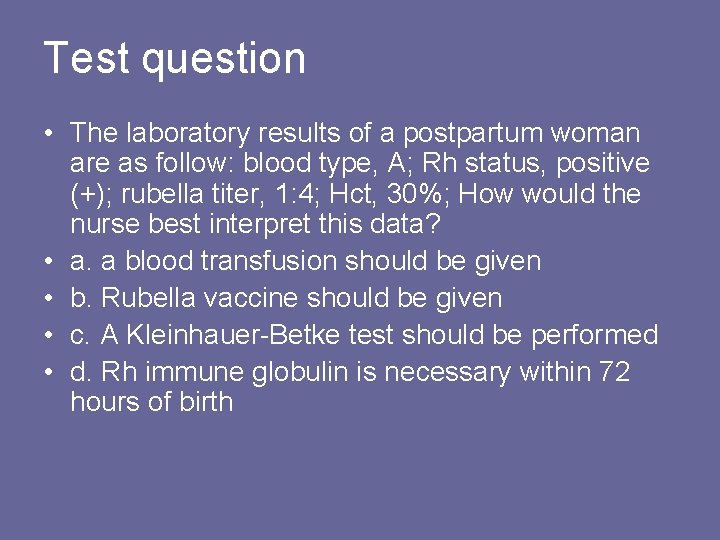 Test question • The laboratory results of a postpartum woman are as follow: blood