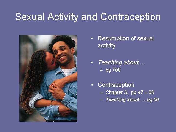 Sexual Activity and Contraception • Resumption of sexual activity • Teaching about… – pg