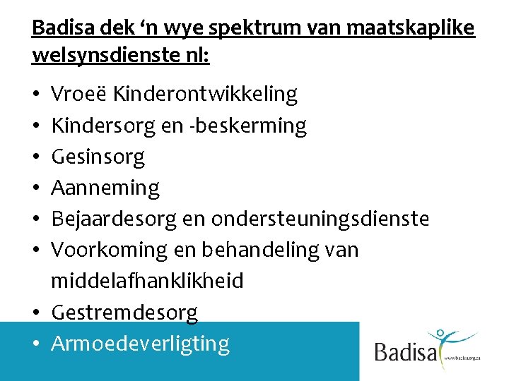 Badisa dek ‘n wye spektrum van maatskaplike welsynsdienste nl: Vroeë Kinderontwikkeling Kindersorg en -beskerming