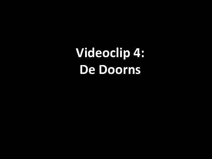 Videoclip 4: De Doorns 