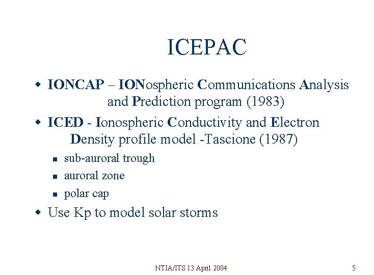 ICEPAC w IONCAP – IONospheric Communications Analysis and Prediction program (1983) w ICED - ICEPAC w IONCAP – IONospheric Communications Analysis and Prediction program (1983) w ICED -