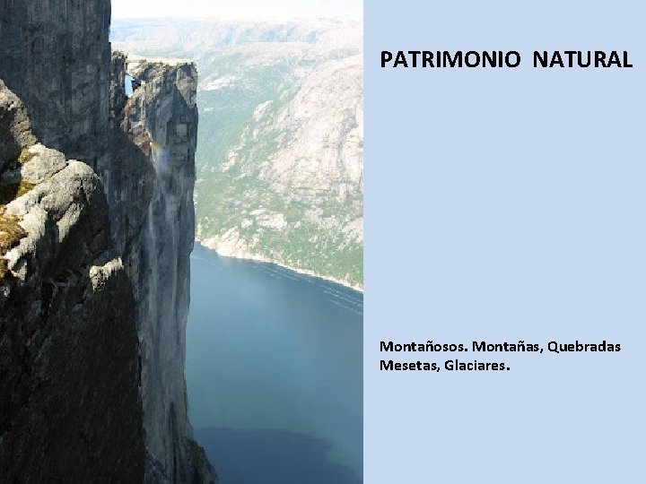 PATRIMONIO NATURAL Montañosos. Montañas, Quebradas Mesetas, Glaciares. 