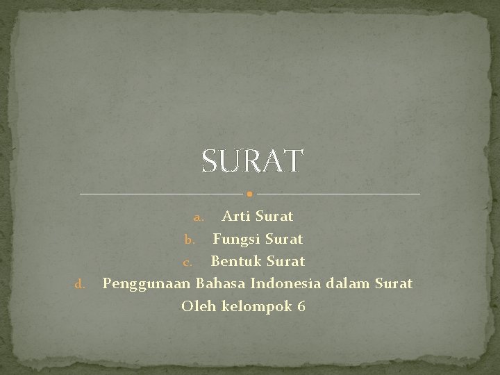 SURAT Arti Surat b. Fungsi Surat c. Bentuk Surat Penggunaan Bahasa Indonesia dalam Surat