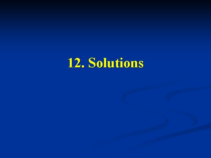 12. Solutions 