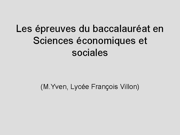 Les épreuves du baccalauréat en Sciences économiques et sociales (M. Yven, Lycée François Villon)