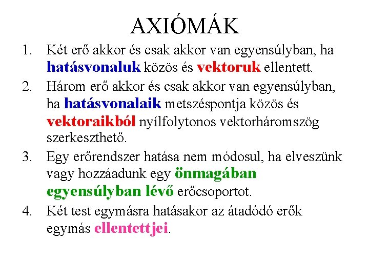 AXIÓMÁK 1. Két erő akkor és csak akkor van egyensúlyban, ha hatásvonaluk közös és