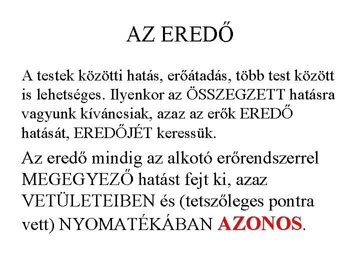 AZ EREDŐ A testek közötti hatás, erőátadás, több test között is lehetséges. Ilyenkor az