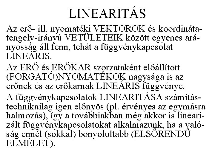 LINEARITÁS Az erő- ill. nyomatéki VEKTOROK és koordinátatengely-irányú VETÜLETEIK között egyenes arányosság áll fenn,