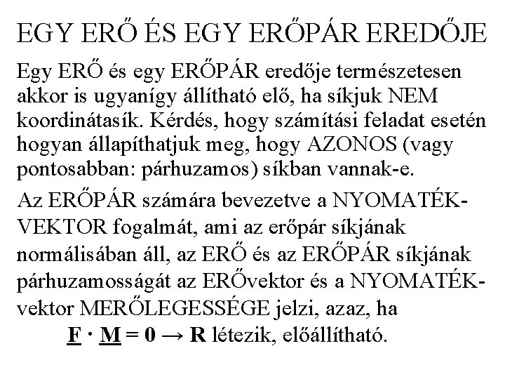 EGY ERŐ ÉS EGY ERŐPÁR EREDŐJE Egy ERŐ és egy ERŐPÁR eredője természetesen akkor