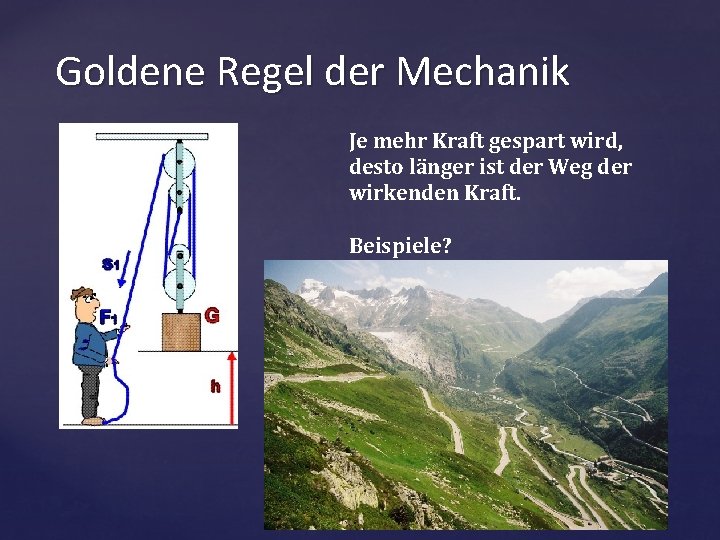 Goldene Regel der Mechanik Je mehr Kraft gespart wird, desto länger ist der Weg Goldene Regel der Mechanik Je mehr Kraft gespart wird, desto länger ist der Weg