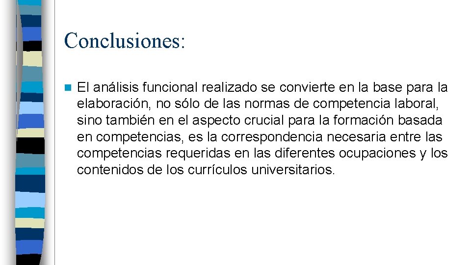 Conclusiones: n El análisis funcional realizado se convierte en la base para la elaboración,