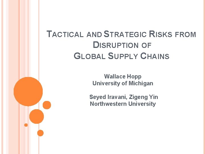 TACTICAL AND STRATEGIC RISKS FROM DISRUPTION OF GLOBAL SUPPLY CHAINS Wallace Hopp University of