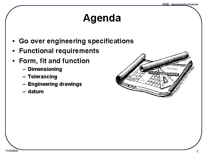 IE 550 - Manufacturing Systems Agenda • Go over engineering specifications • Functional requirements