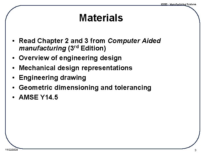 IE 550 - Manufacturing Systems Materials • Read Chapter 2 and 3 from Computer
