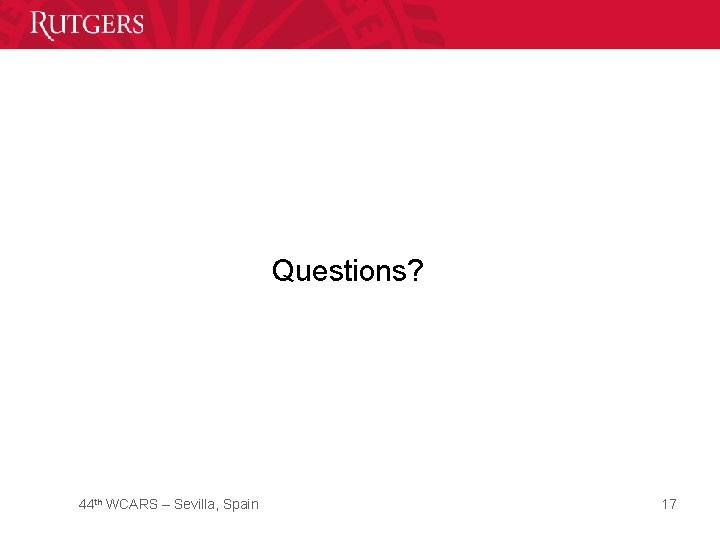 Questions? 44 th WCARS – Sevilla, Spain 17 