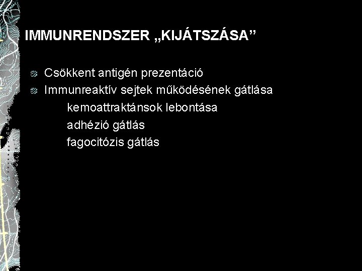 IMMUNRENDSZER „KIJÁTSZÁSA” Csökkent antigén prezentáció Immunreaktív sejtek működésének gátlása kemoattraktánsok lebontása adhézió gátlás fagocitózis