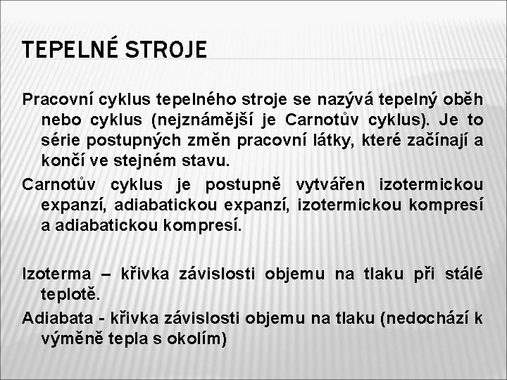 TEPELNÉ STROJE Pracovní cyklus tepelného stroje se nazývá tepelný oběh nebo cyklus (nejznámější je