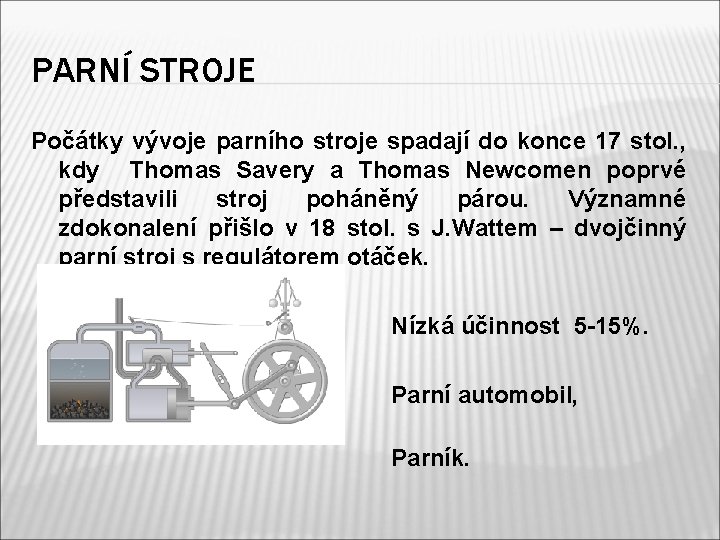 PARNÍ STROJE Počátky vývoje parního stroje spadají do konce 17 stol. , kdy Thomas