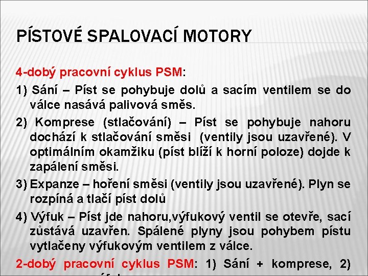 PÍSTOVÉ SPALOVACÍ MOTORY 4 -dobý pracovní cyklus PSM: 1) Sání – Píst se pohybuje